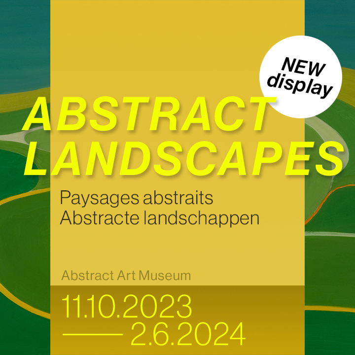 Exposition Paysages abstraits du 11.10.2023 au 02.06.2024 au Musée d'Art Abstrait